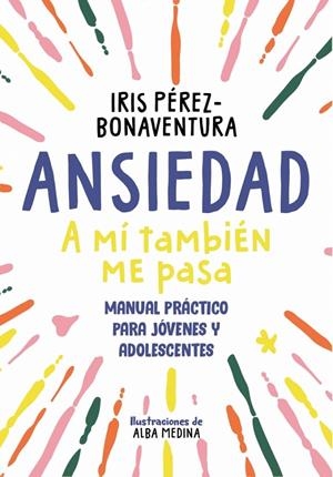 Ansiedad: a mí también me pasa | 9788418688768 | Pérez Bonaventura, Iris | Llibres.cat | Llibreria online en català | La Impossible Llibreters Barcelona