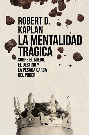 La mentalidad trágica. Sobre el miedo, el destino y la pesada carga del poder | 9788411321563 | Kaplan, Robert D. | Llibres.cat | Llibreria online en català | La Impossible Llibreters Barcelona