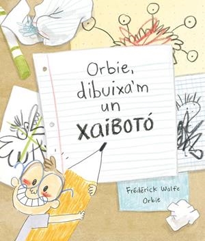 Orbie, dibuixa'm un xaibotó | 9788412574364 | Wolfe, Frédérick | Llibres.cat | Llibreria online en català | La Impossible Llibreters Barcelona