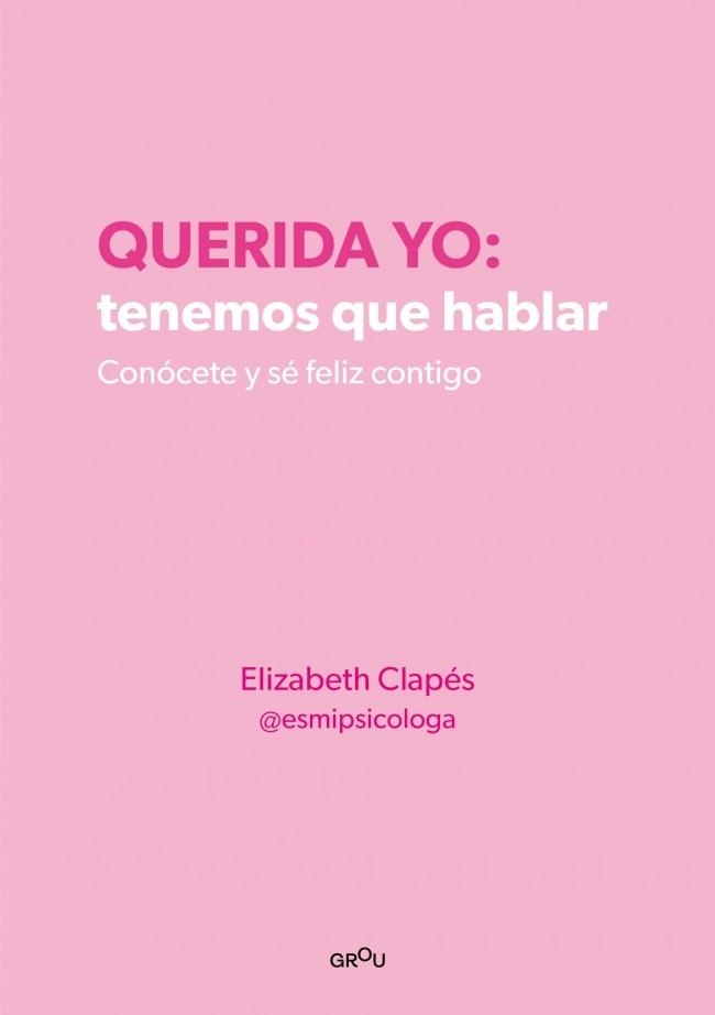 Querida yo: tenemos que hablar. Conócete y sé feliz contigo | 9788418594687 | Clapés (@esmipsicologa), Elizabeth | Llibres.cat | Llibreria online en català | La Impossible Llibreters Barcelona