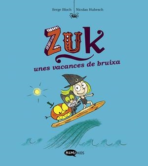 Zuk 1. Zuk unes vacances de bruixa | 9788419183316 | Bloch, Serge | Llibres.cat | Llibreria online en català | La Impossible Llibreters Barcelona