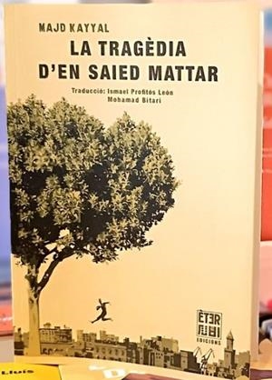 La tragèdia d'en Saied Mattar | 9788412703719 | Kayyal, Majd | Llibres.cat | Llibreria online en català | La Impossible Llibreters Barcelona