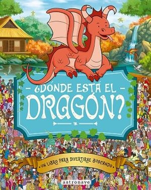 ¿DONDE ESTA EL DRAGON? | 9788467962963 | MORAN, PAUL/GRETA, ADRIENN/SANTILLAN JORGE/FORIZS, GERGELY/BATTEN, JOHN/LINLEY, ADAM | Llibres.cat | Llibreria online en català | La Impossible Llibreters Barcelona