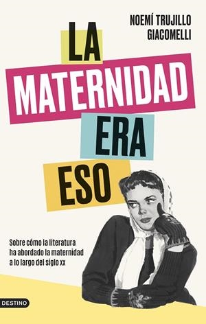 La maternidad era eso | 9788423363964 | Trujillo Giacomelli, Noemí | Llibres.cat | Llibreria online en català | La Impossible Llibreters Barcelona