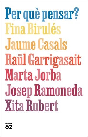 Per què pensar? | 9788429781755 | Birulés, Fina / Casals Pons, Jaume / Garrigasait, Raül / Jorba, Marta / Ramoneda Molins, Josep / Rub | Llibres.cat | Llibreria online en català | La Impossible Llibreters Barcelona