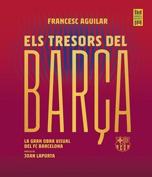 Els tresors del Barça | 9788419430076 | Aguilar, Francesc | Llibres.cat | Llibreria online en català | La Impossible Llibreters Barcelona