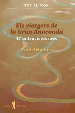 Els viatgers de la gran anaconda (17 entrevistes més) | 9788412698879 | Toni, Arbonès | Llibres.cat | Llibreria online en català | La Impossible Llibreters Barcelona