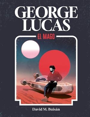 George Lucas. El mago | 9788419875518 | M. Buisán, David | Llibres.cat | Llibreria online en català | La Impossible Llibreters Barcelona