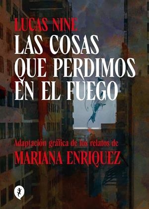 Las cosas que perdimos en el fuego | 9788419409256 | Enriquez, Mariana/Nine, Lucas | Llibres.cat | Llibreria online en català | La Impossible Llibreters Barcelona