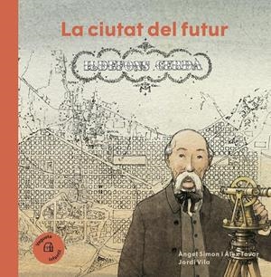 La ciutat del futur. Ildefons Cerdà | 9788418449239 | Simón, Ángel / Tovar, Àlex | Llibres.cat | Llibreria online en català | La Impossible Llibreters Barcelona