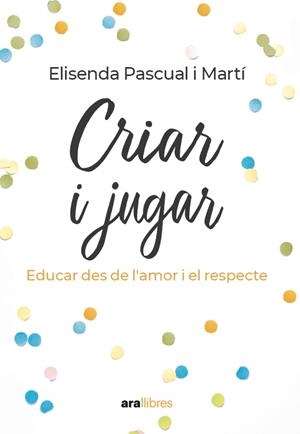 Criar i jugar | 9788411730693 | Pascual i Martí, Elisenda | Llibres.cat | Llibreria online en català | La Impossible Llibreters Barcelona