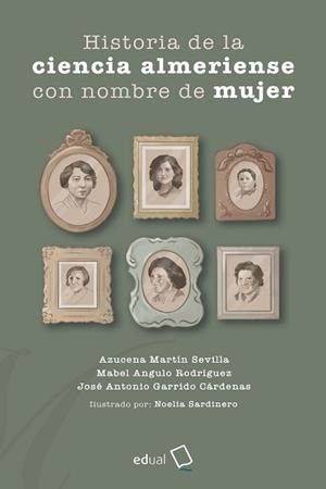 Historia de la ciencia almeriense con nombre de mujer | 9788413512693 | Martín Sevilla, Azucena/Angulo Rodríguez, Mabel/Garrido Cárdenas, José Antonio | Llibres.cat | Llibreria online en català | La Impossible Llibreters Barcelona