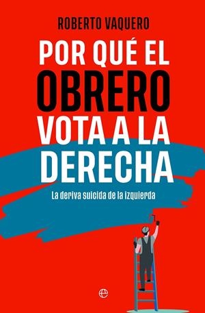Por qué el obrero vota a la derecha | 9788413848402 | Vaquero, Roberto | Llibres.cat | Llibreria online en català | La Impossible Llibreters Barcelona