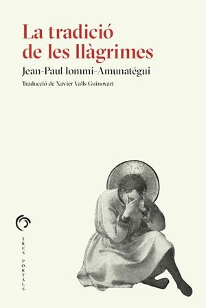 La tradició de les llàgrimes | 9788412847727 | Iommi-Amunatégui, Jean-Paul | Llibres.cat | Llibreria online en català | La Impossible Llibreters Barcelona