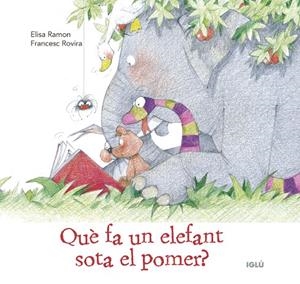 Què fa un elefant sota el pomer? | 9788418488511 | Ramon Bufarull, Elisa | Llibres.cat | Llibreria online en català | La Impossible Llibreters Barcelona