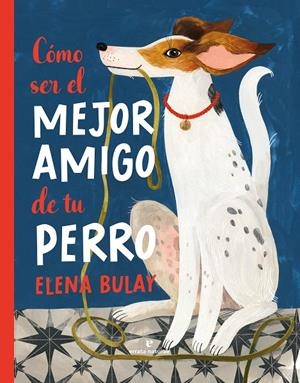 Cómo ser el mejor amigo de tu perro | 9788419158505 | Bulay, Elena | Llibres.cat | Llibreria online en català | La Impossible Llibreters Barcelona
