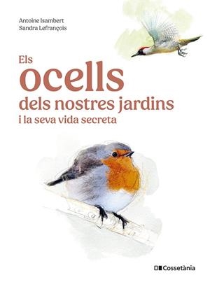 Els ocells dels nostres jardins i la seva vida secreta | 9788413563626 | Isambert, Antoine | Llibres.cat | Llibreria online en català | La Impossible Llibreters Barcelona