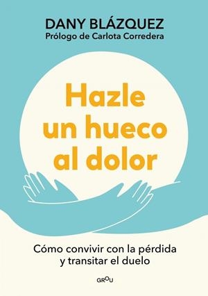 Hazle un hueco al dolor | 9788410298019 | Blázquez, Dany | Llibres.cat | Llibreria online en català | La Impossible Llibreters Barcelona