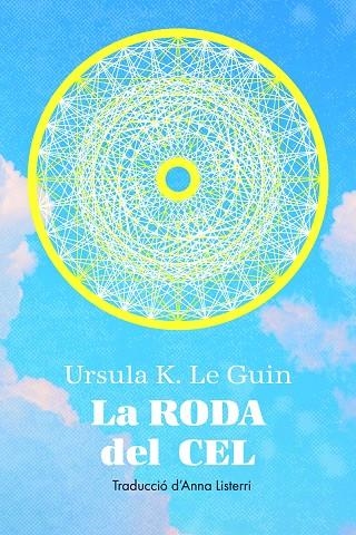 La roda del cel | 9788412838565 | K Le Guin, Ursula | Llibres.cat | Llibreria online en català | La Impossible Llibreters Barcelona