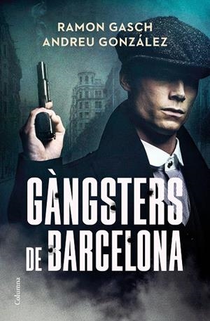 Gàngsters de Barcelona | 9788466433358 | Gasch Pou, Ramon / González Castro, Andreu | Llibres.cat | Llibreria online en català | La Impossible Llibreters Barcelona