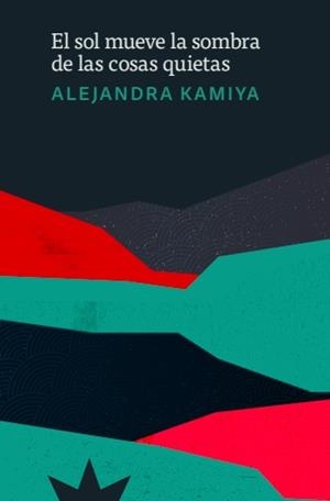 SOL MUEVE LA SOMBRA DE LAS COSAS QUIETAS, EL | 9788412935509 | Kamiya, Alejandra | Llibres.cat | Llibreria online en català | La Impossible Llibreters Barcelona