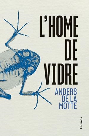 L'Home de Vidre | 9788466433013 | Motte, Anders de la | Llibres.cat | Llibreria online en català | La Impossible Llibreters Barcelona