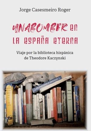 UNABOMBER | 9788472099128 | Casesmeiro Roger, Jorge | Llibres.cat | Llibreria online en català | La Impossible Llibreters Barcelona