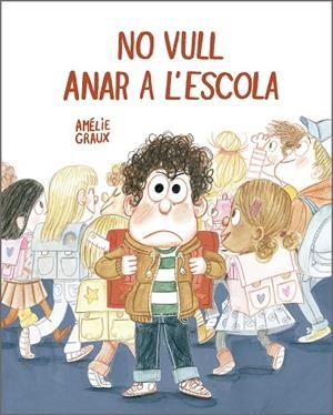 No vull anar a l’escola | 9788410406537 | Graux, Amélie | Llibres.cat | Llibreria online en català | La Impossible Llibreters Barcelona