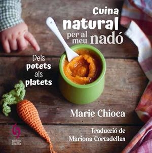 Cuina natural per al meu nadó | 9788412818581 | Chioca, Marie | Llibres.cat | Llibreria online en català | La Impossible Llibreters Barcelona