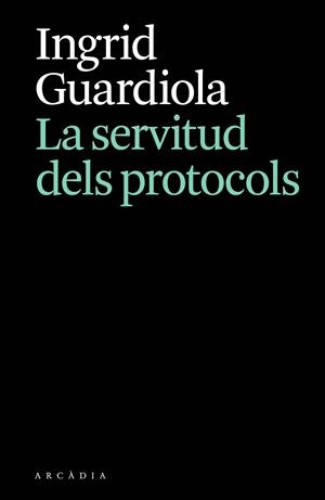 La servitud dels protocols | 9788412876628 | Guardiola, Ingrid | Llibres.cat | Llibreria online en català | La Impossible Llibreters Barcelona