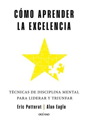 Cómo aprender la excelencia | 9788449461323 | Potterat, Eric/Eagle, Alan | Llibres.cat | Llibreria online en català | La Impossible Llibreters Barcelona