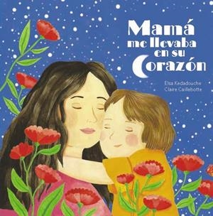 Mamá me lleva en su corazón | 9788419893314 | Kedadouche, Elsa | Llibres.cat | Llibreria online en català | La Impossible Llibreters Barcelona
