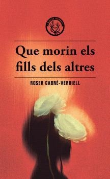 QUE MORIN ELS FILLS DELS ALTRES | 9788412910988 | CABRÉ-VERDIELL, ROSER | Llibres.cat | Llibreria online en català | La Impossible Llibreters Barcelona