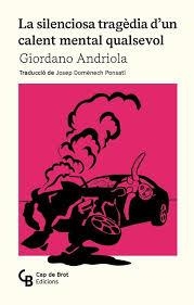 La silenciosa tragèdia d'un calent mental qualsevol | 9788412910834 | Andriola Liberato, Giordano | Llibres.cat | Llibreria online en català | La Impossible Llibreters Barcelona