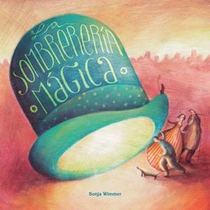 La sombrerería mágica | 9788416078936 | Wimmer, Sonja | Llibres.cat | Llibreria online en català | La Impossible Llibreters Barcelona