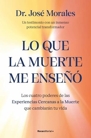 Lo que la muerte me enseñó. Los cuatro poderes de las ECM que sanarán tu vida | 9788410442450 | Morales del Río, Dr. José | Llibres.cat | Llibreria online en català | La Impossible Llibreters Barcelona