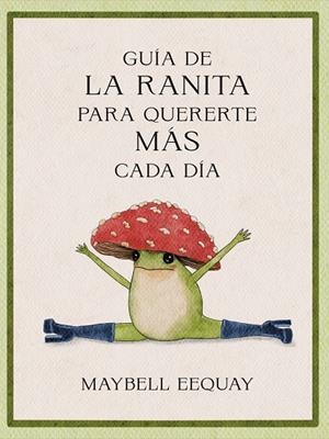Guía de la ranita para quererte más cada día | 9788410121294 | Eequay, Maybell | Llibres.cat | Llibreria online en català | La Impossible Llibreters Barcelona