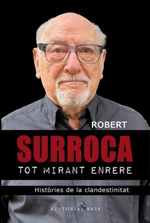 Tot mirant enrere. Històries de la clandestinitat | 9788410131798 | Surroca i Tallaferro, Robert | Llibres.cat | Llibreria online en català | La Impossible Llibreters Barcelona