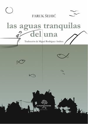 Las aguas tranquilas del Una | 9788494666766 | Sehic, Faruk | Llibres.cat | Llibreria online en català | La Impossible Llibreters Barcelona