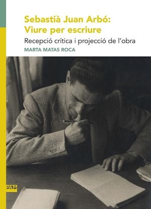 Sebastià Juan Arbó: Viure per escriure | 9788491912989 | Matas Roca, Marta | Llibres.cat | Llibreria online en català | La Impossible Llibreters Barcelona
