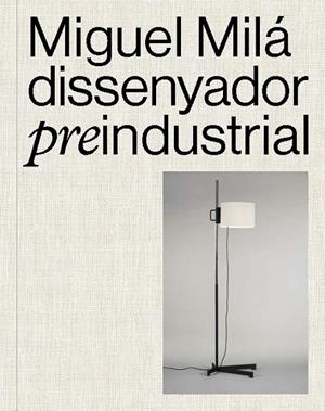 Miguel Milá. Dissenyador preindustrial | 9788491566427 | Llibres.cat | Llibreria online en català | La Impossible Llibreters Barcelona