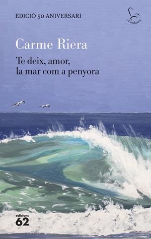 Te deix, amor, la mar com a penyora - edició especial 50 anys | 9788429782806 | Riera, Carme | Llibres.cat | Llibreria online en català | La Impossible Llibreters Barcelona
