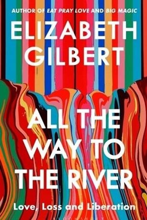 All the way to the river | 9781526654588 | Gilbert, Elizabeth | Llibres.cat | Llibreria online en català | La Impossible Llibreters Barcelona
