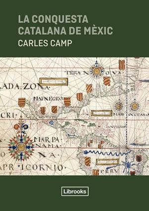 La conquesta catalana de Mèxic | 9791399049626 | Camp, Carles | Llibres.cat | Llibreria online en català | La Impossible Llibreters Barcelona