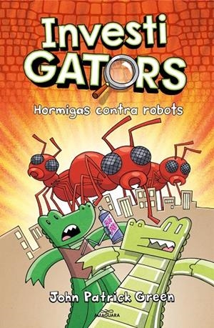 InvestiGators 4 - Hormigas contra robots | 9788418915994 | Green, John Patrick | Llibres.cat | Llibreria online en català | La Impossible Llibreters Barcelona