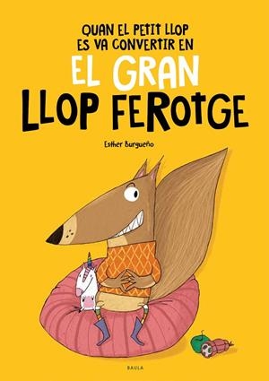 Quan el Petit Llop es va convertir en el Gran Llop Ferotge | 9788447948826 | Burgueño Vigil, Esther | Llibres.cat | Llibreria online en català | La Impossible Llibreters Barcelona