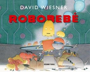 Robobebé | 9786075573373 | Wiesner, David | Llibres.cat | Llibreria online en català | La Impossible Llibreters Barcelona
