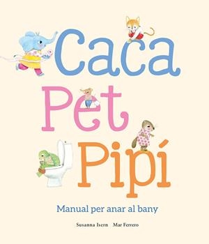 Caca, pet, pipí. Manual per anar al bany | 9788410074514 | Isern, Susanna | Llibres.cat | Llibreria online en català | La Impossible Llibreters Barcelona