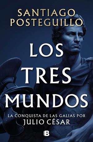 Los tres mundos (Serie Julio César 3) | 9788466682701 | Posteguillo, Santiago | Llibres.cat | Llibreria online en català | La Impossible Llibreters Barcelona
