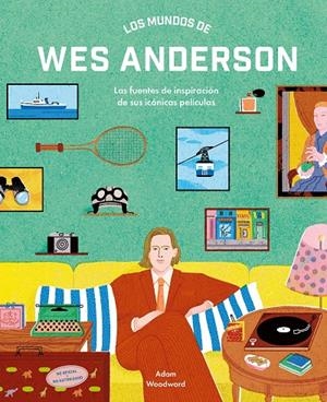 Los mundos de Wes Anderson | 9788410378940 | Woodward, Adam | Llibres.cat | Llibreria online en català | La Impossible Llibreters Barcelona